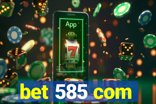 bet 585 com